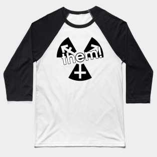 Trans Radiation - "them!" Baseball T-Shirt